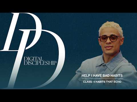 Habits That Echo | Help, I Have Bad Habits (CLASS 4)