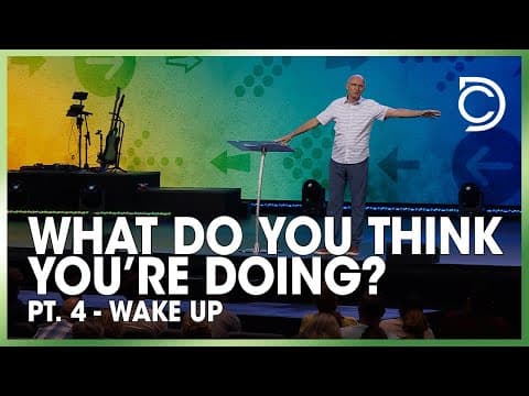 What Do You Think You’re Doing? - Pt. 4: "Wake Up!” | Don Cousins