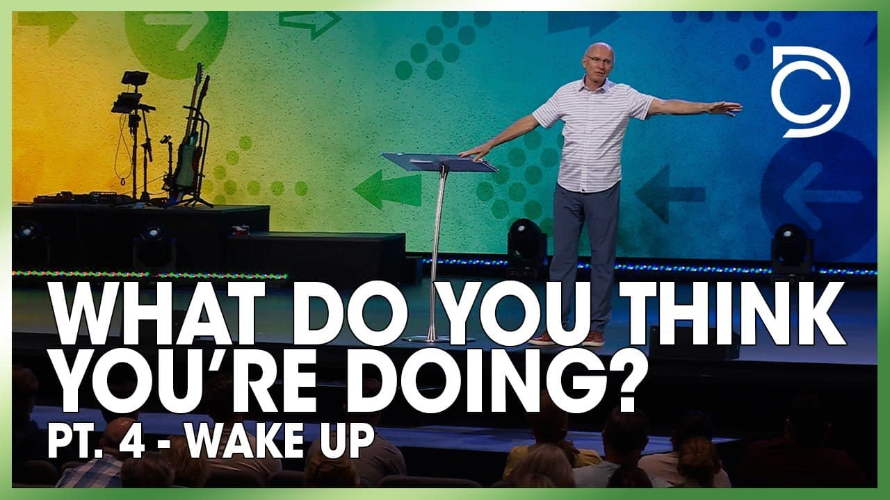 What Do You Think You’re Doing? - Pt. 4: "Wake Up!” | Don Cousins
