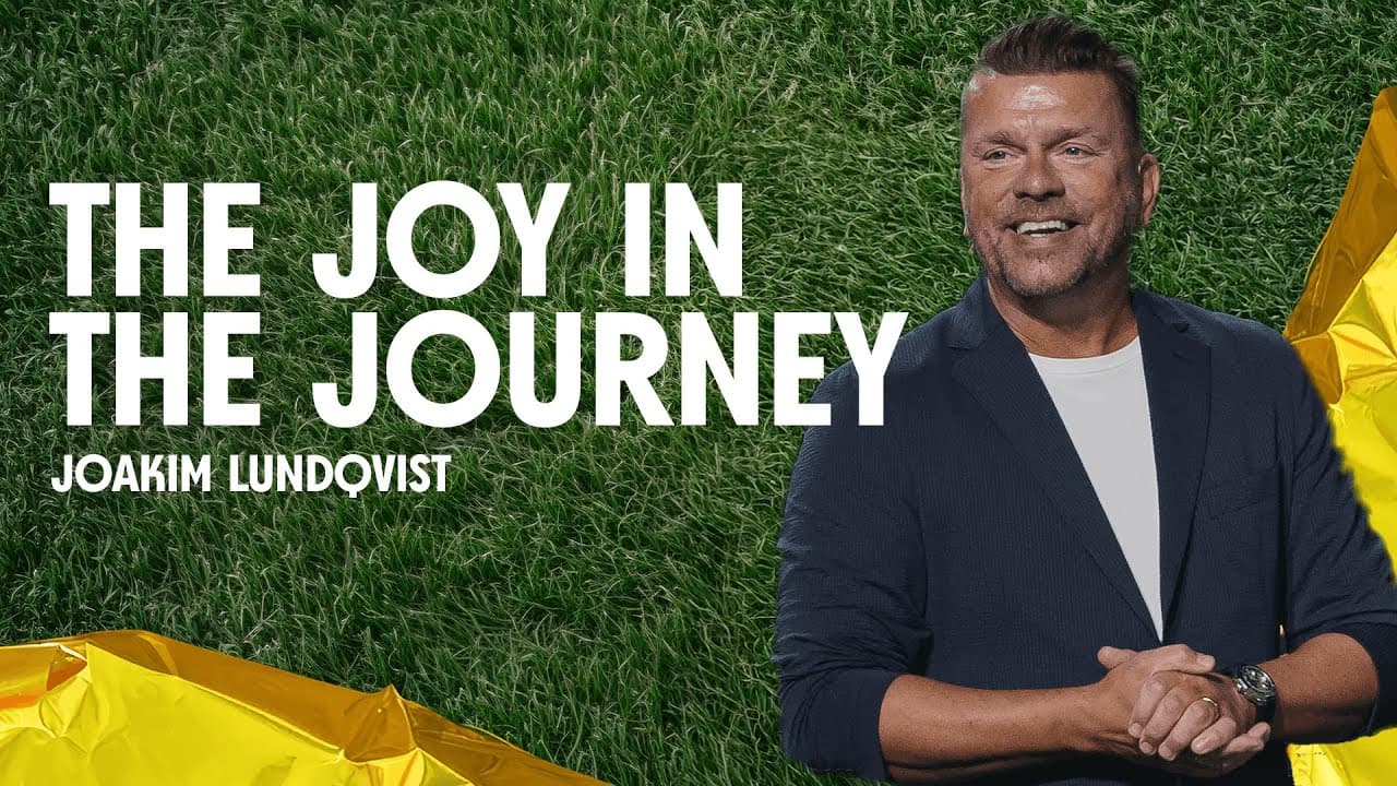 The Joy in the Journey | Joakim Lundqvist | Gateway Church