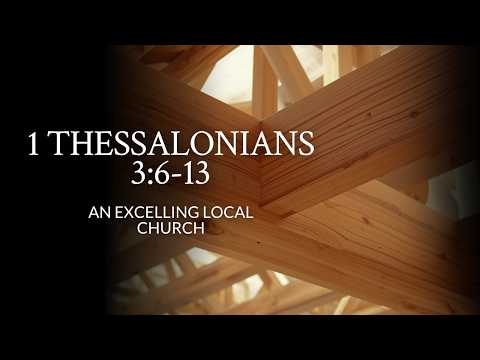 1 Thessalonians 3:6-13 | An Excelling Local Church
