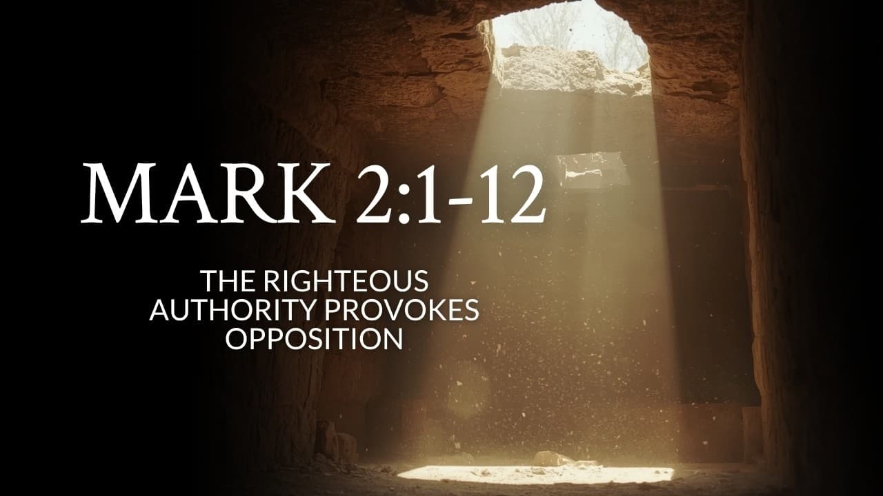 Mark 2:1-12 | The Righteous Authority Provokes Opposition
