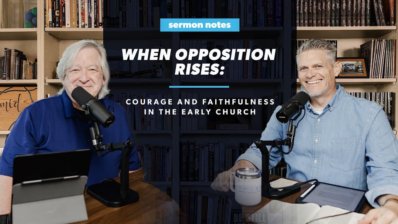 When Opposition Rises: Courage and Faithfulness in the Early Church | Sermon Notes Podcast