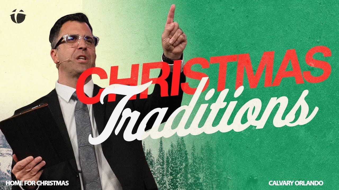 Christmas Traditions | Pastor Kevin Kringel | Calvary Orlando