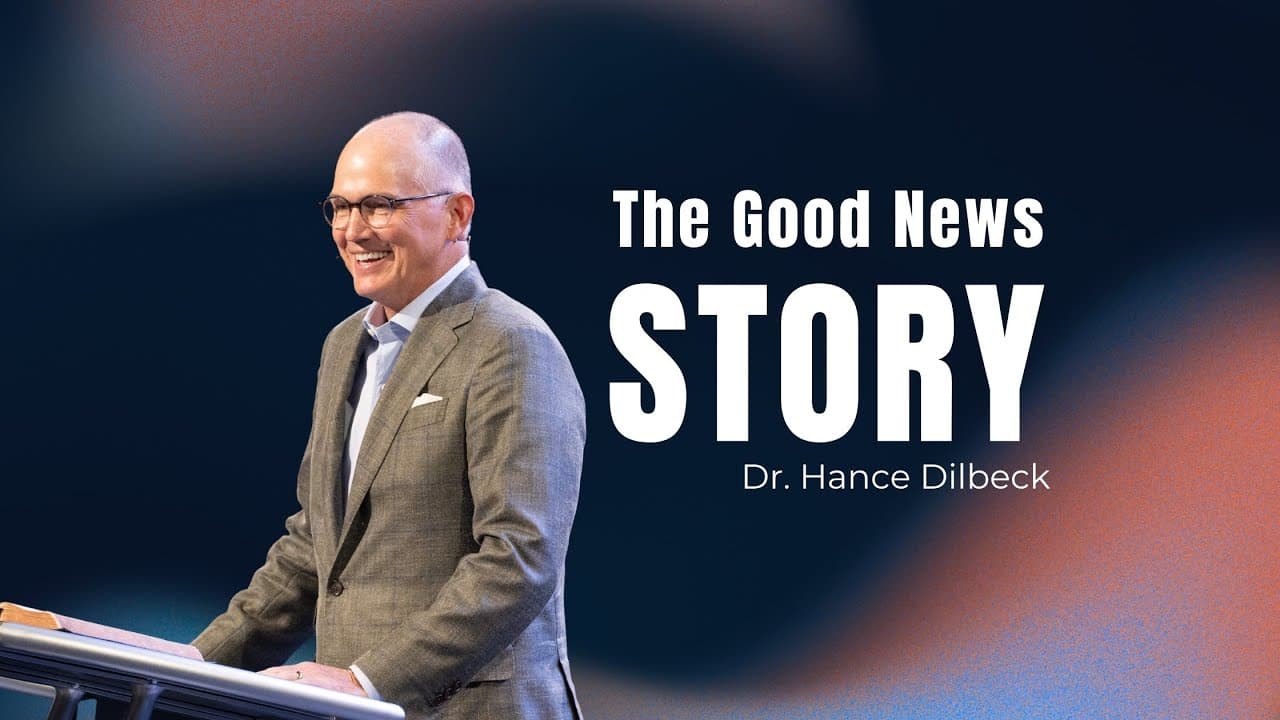 North Campus | Hance Dilbeck | The Good News Story | Prestonwood Baptist Church