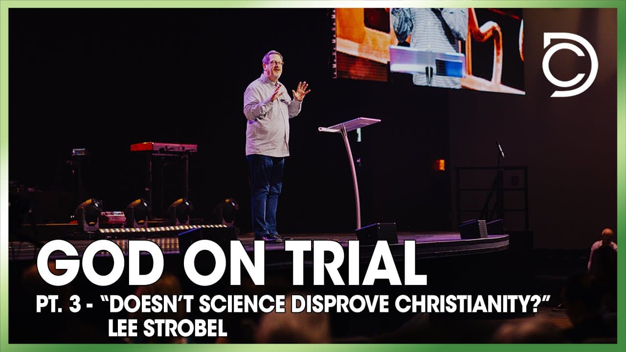 God on Trial | Pt. 3 -  “Doesn’t Science Disprove Christianity?” | Lee Strobel