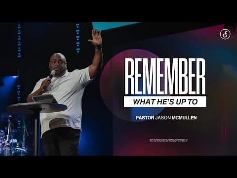 Remember What He's Up To | Pastor Jason McMullen
