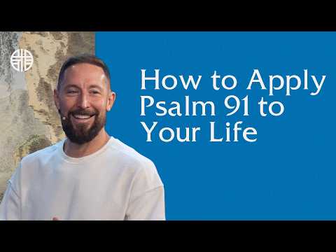 How to Apply Psalm 91 to Your Life