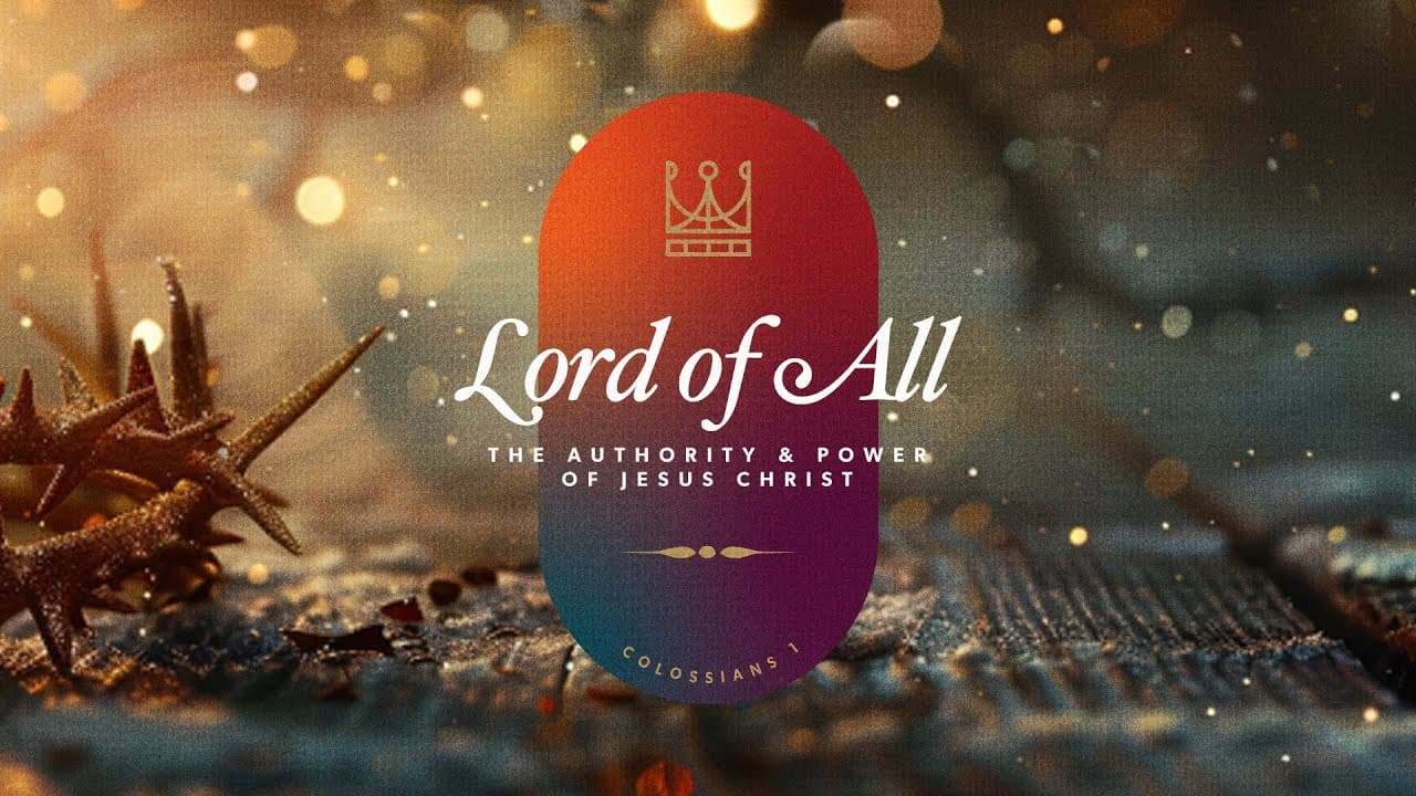 Lord of All: The Authority and Power of Jesus Christ | Colossians 1:15-20 | Jay Strother