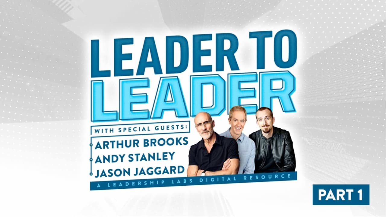 Leader to Leader with Arthur Brooks, Jason Jaggard, and Andy Stanley | Part 1