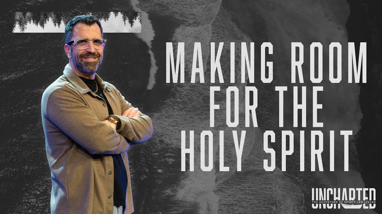 Uncharted: Making Room for the Holy Spirit | Living a Spirit-Led Life