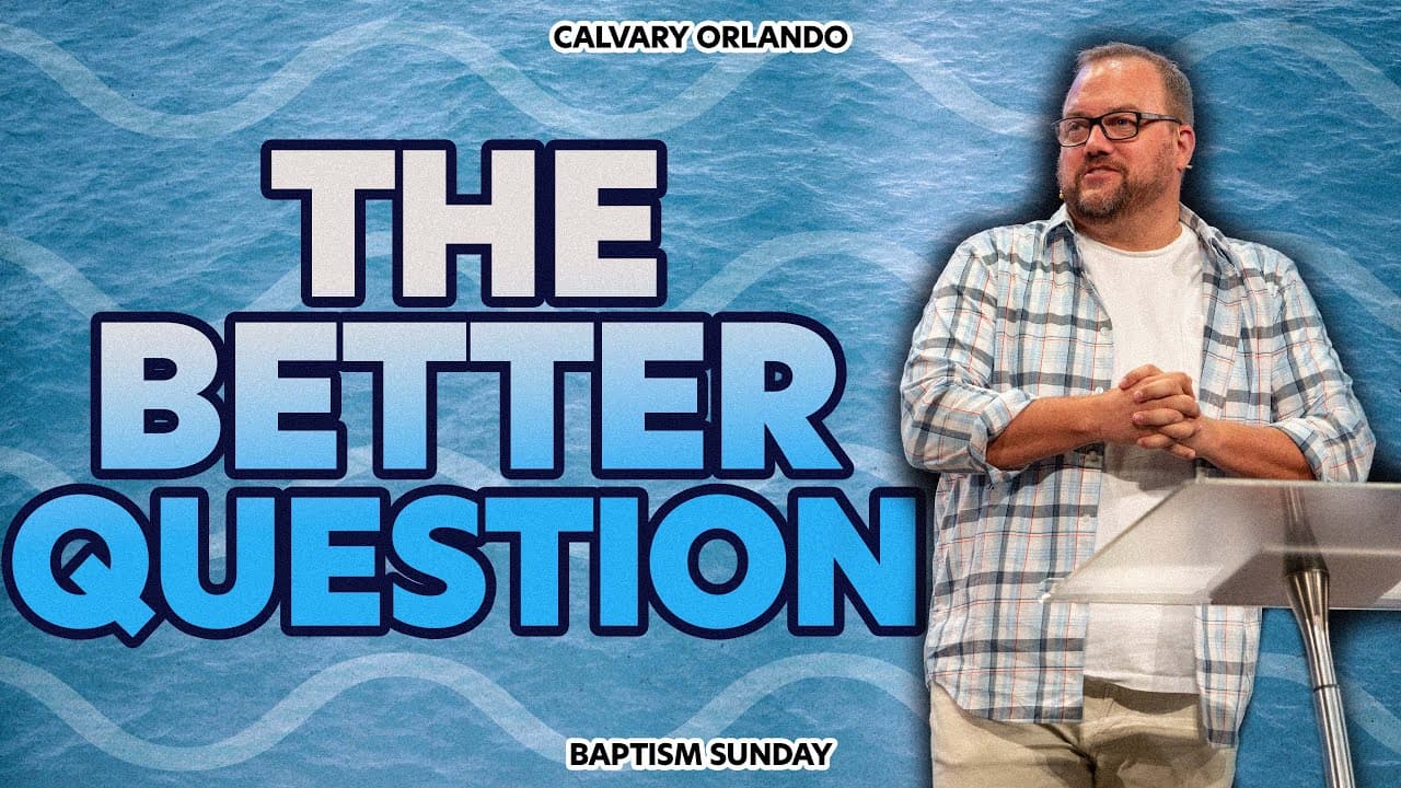The Better Question | Pastor Brian Dunn | Calvary Orlando