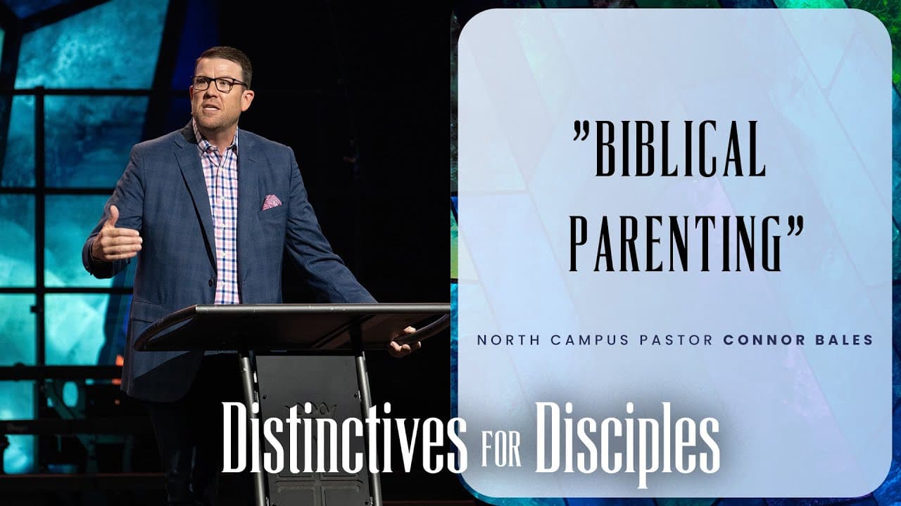 North Campus | Biblical Parenting | Connor Bales | Prestonwood Baptist Church