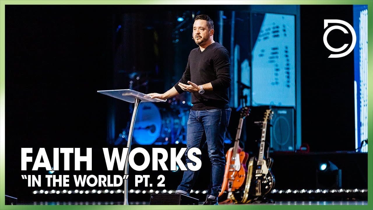Faith Works in the World - Pt. 2 | John Parrott