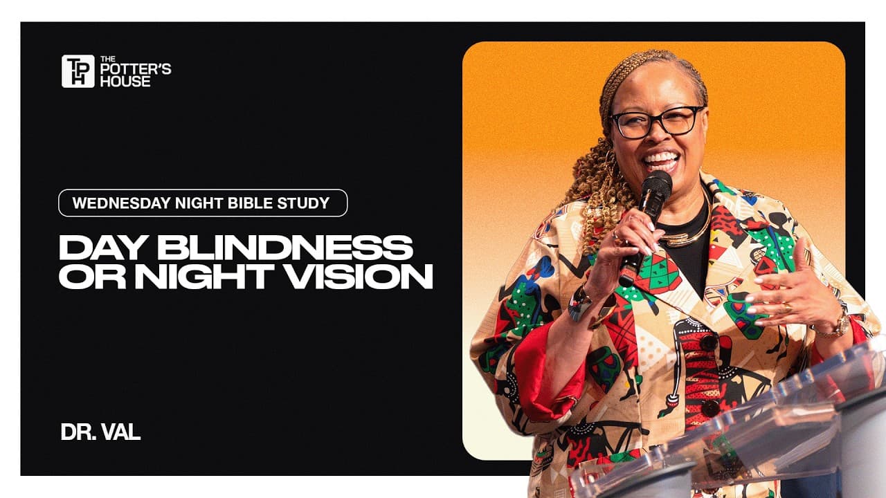 Wednesday Night Bible Study: Day Blindness or Night Vision - Dr. Val