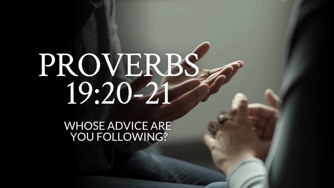 Proverbs 19:20-21 | Whose Advice Are You Following? | Part 1