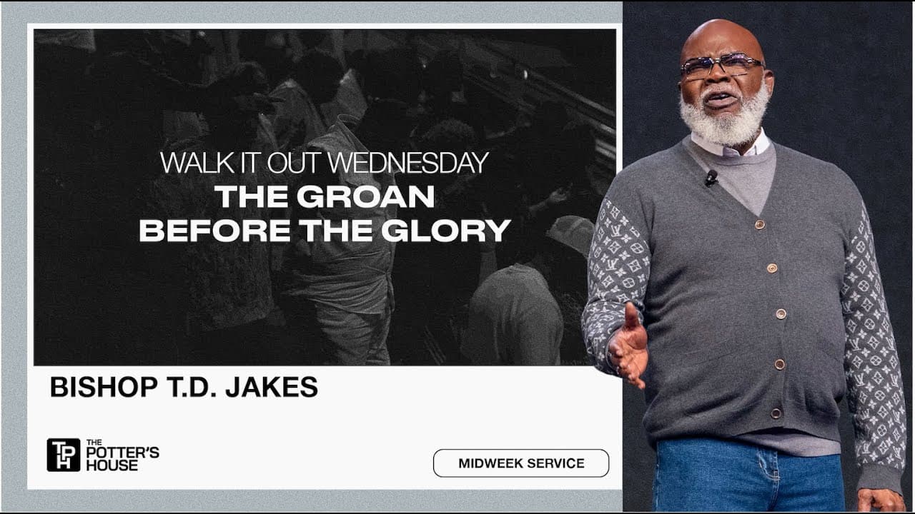 Walk It Out Wednesday: The Groan Before the Glory - Bishop T.D. Jakes