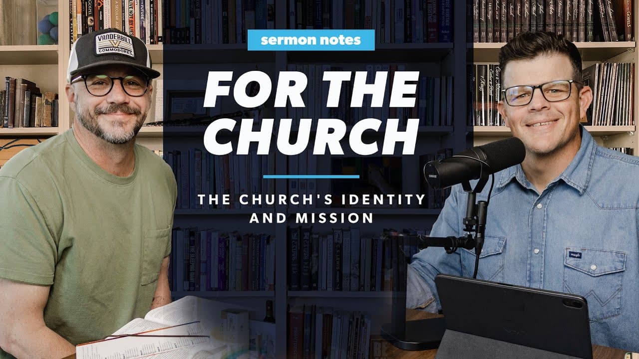 For the Church: The Church's Identity and Mission | Sermon Notes Podcast