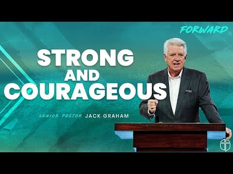 Strong And Courageous | Pastor Jack Graham | Prestonwood Baptist Church | Plano Campus