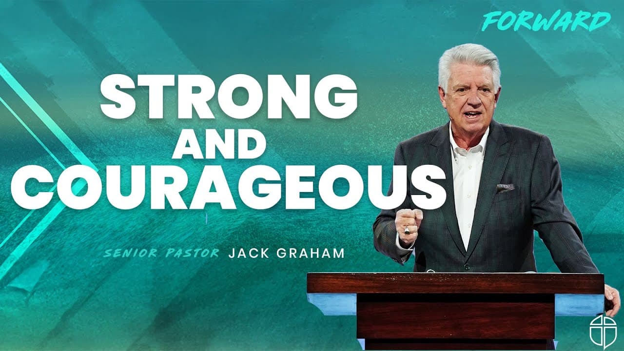 Strong And Courageous | Pastor Jack Graham | Prestonwood Baptist Church | Plano Campus