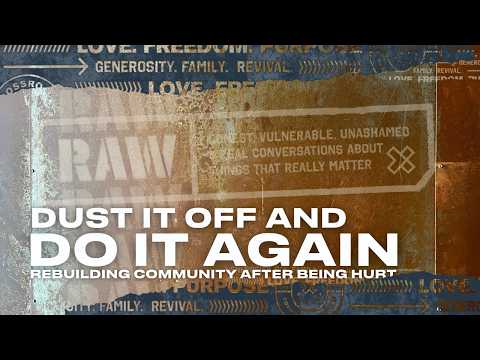 Dust It Off and Do It Again | Rebuilding Community After Being Hurt