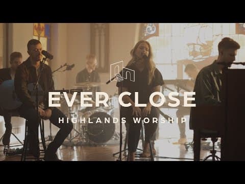 Ever Close | Official Music Video | Highlands Worship