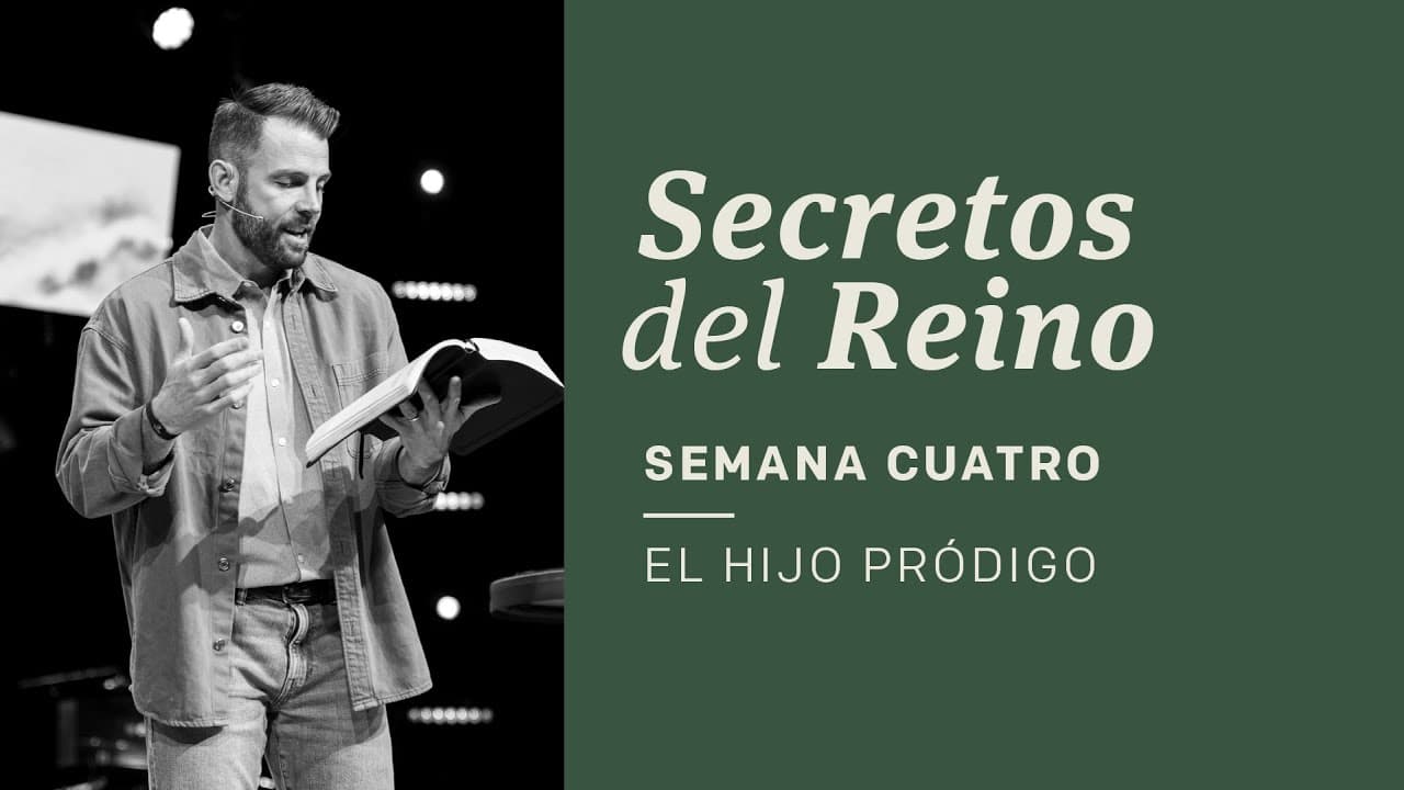 Secretos del Reino | Semana Cuatro  El Hijo Pródigo
