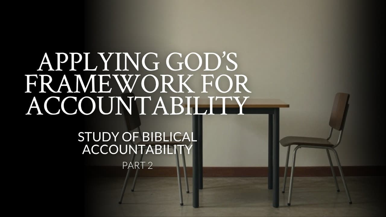 Applying God’s Framework For Accountability | Study Of Biblical Accountability | Part 2