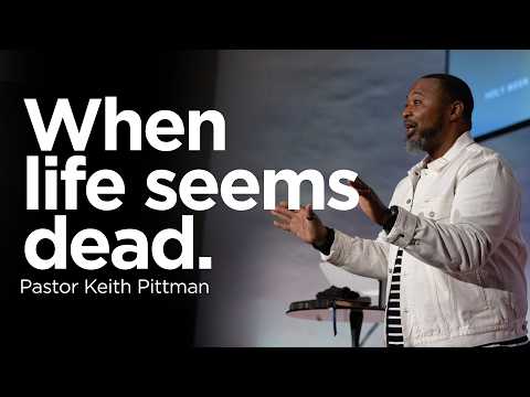When Life Seems Dead | Pastor Keith Pittman