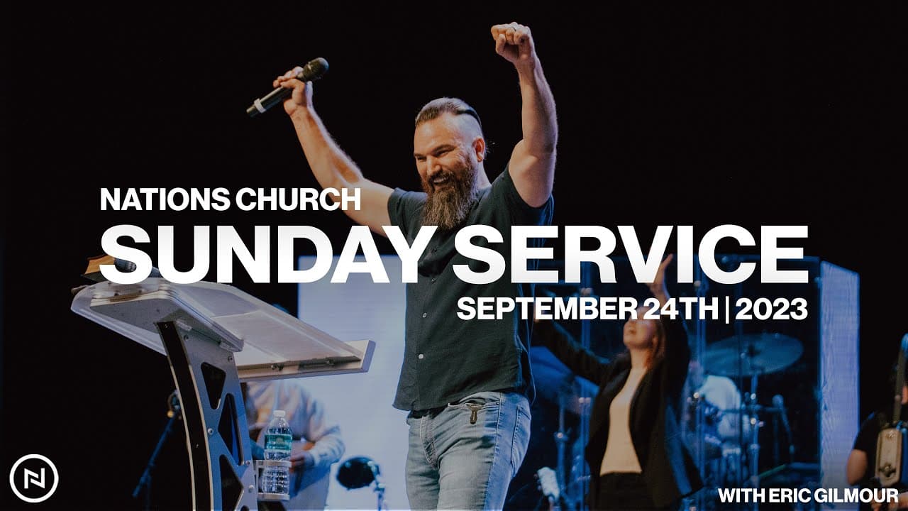Nations Church Sunday Service | Eric Gilmour | September 24th, 2023