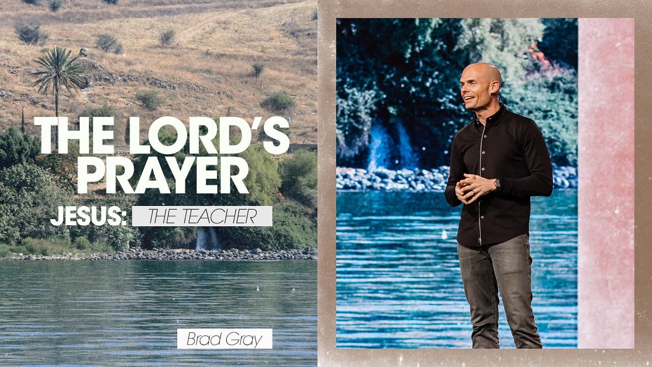 Jesus: The Teacher | The Lord's Prayer - Brad Gray