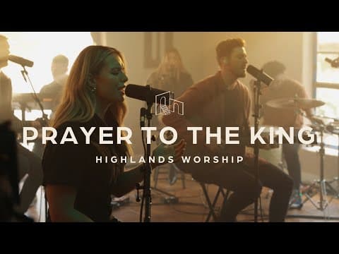 Prayer to the King | Official Music Video | Highlands Worship