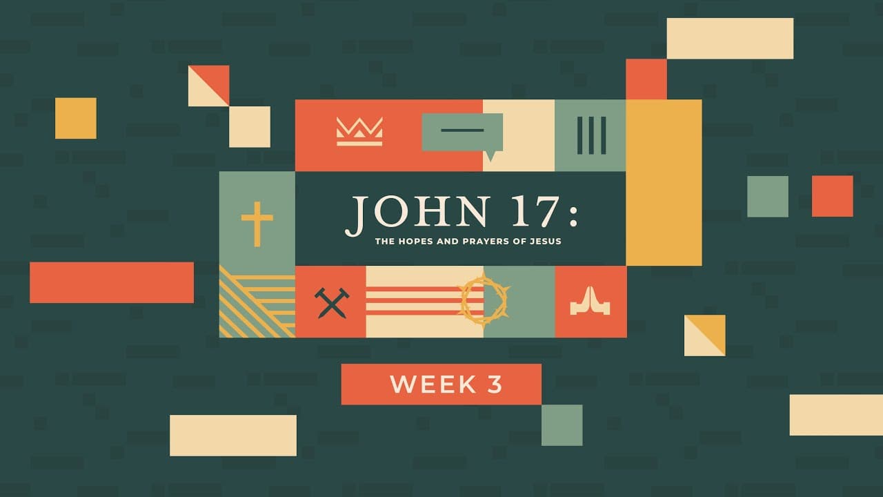 What's the point of a relationship with God? | John 17: The Hopes and Prayers of Jesus | Week 3