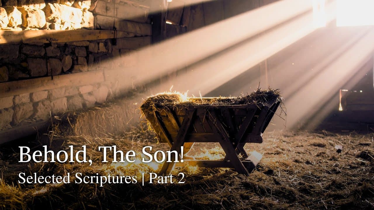 Behold, The Son! | Selected Scriptures | Part 2