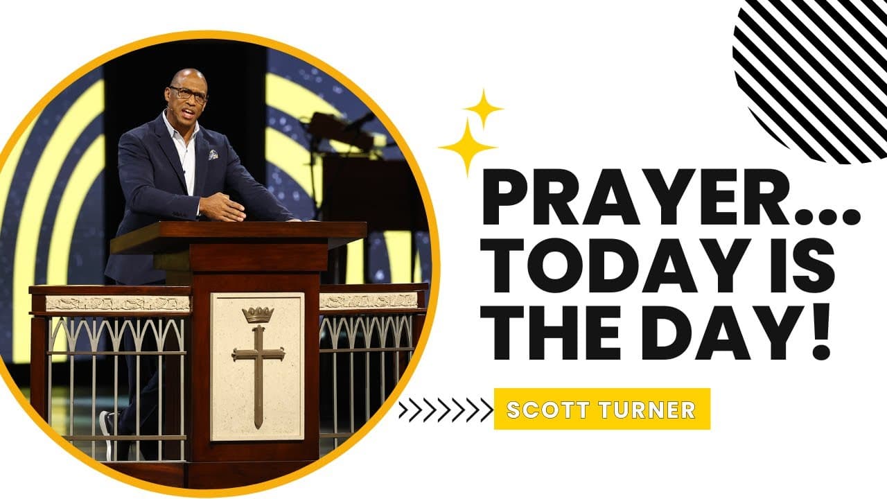 Scott Turner | Prayer...Today Is The Day! | Prestonwood Baptist Church | Plano Campus