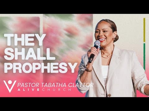 They Shall Prophesy // Mother’s Day // Pastor Tabatha Claytor // Alive Church