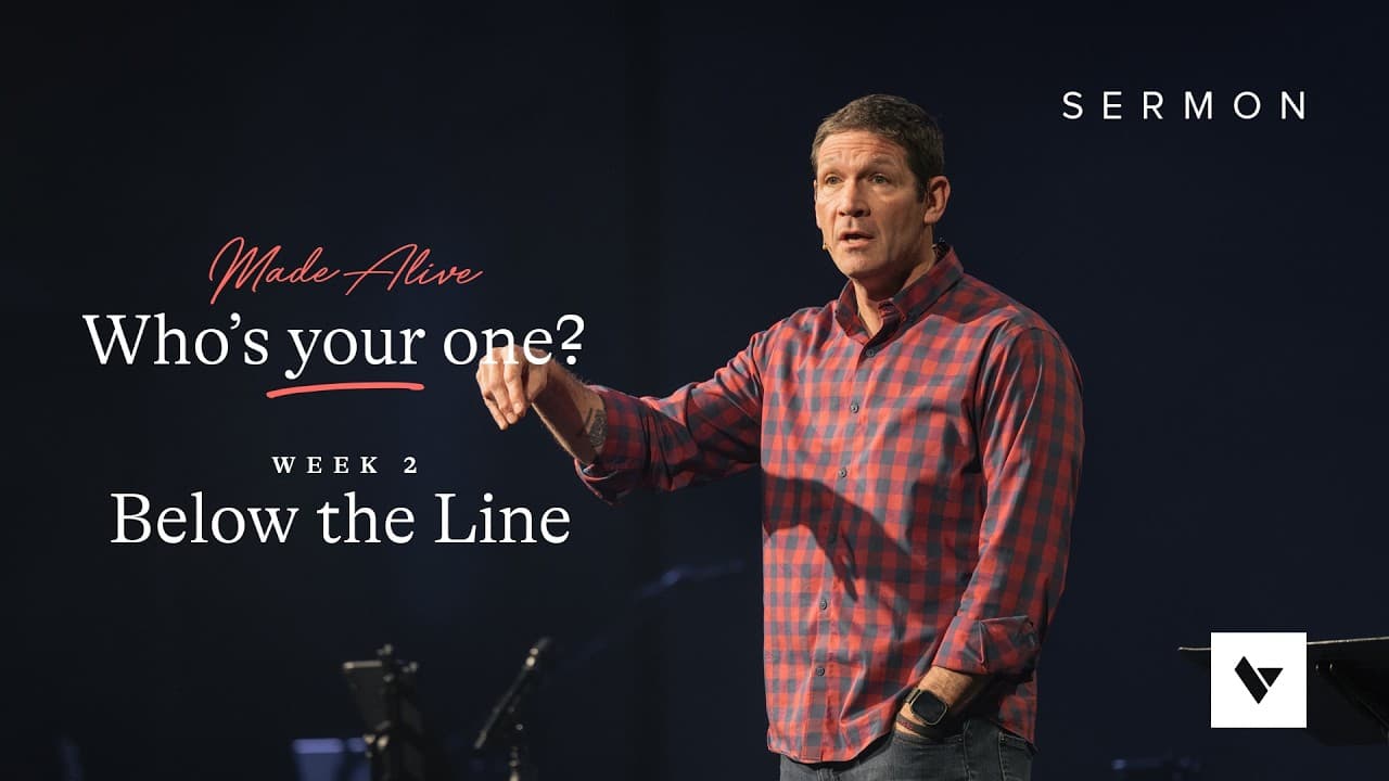 Below the Line – Who’s Your One? – Week 2 – Sermon – Matt Chandler – 3/29/26