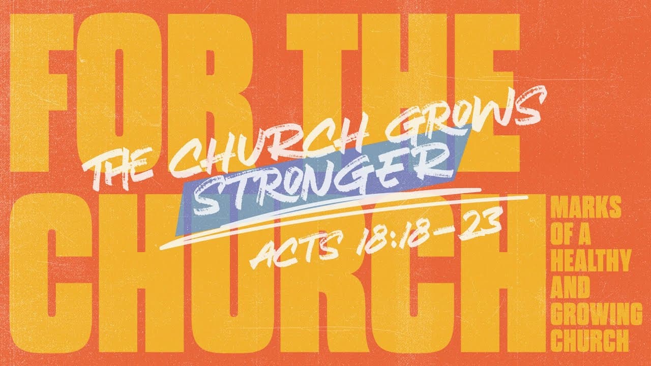 The Church Grows Stronger | Acts 18:18-23 | Jay Strother