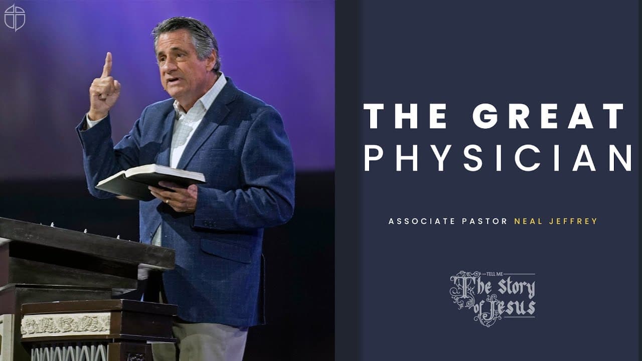The Great Physician | Neal Jeffrey | Prestonwood Baptist Church