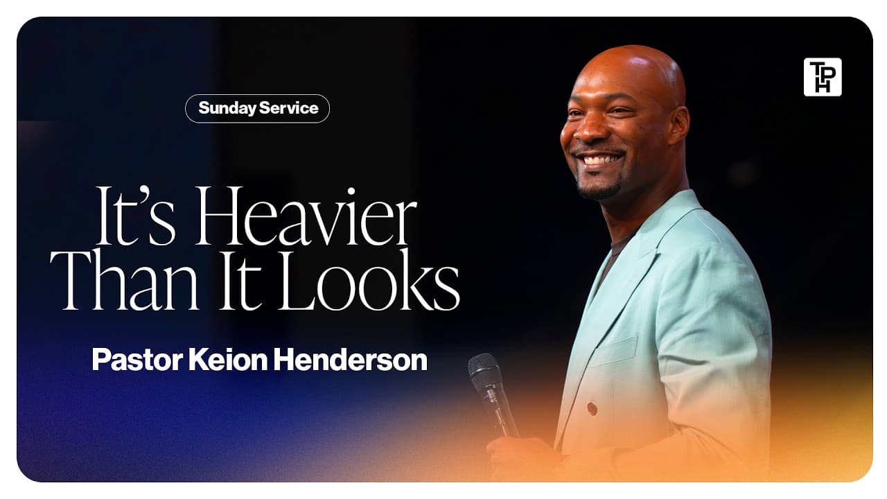 It's Heavier Than It Looks - Pastor Keion Henderson