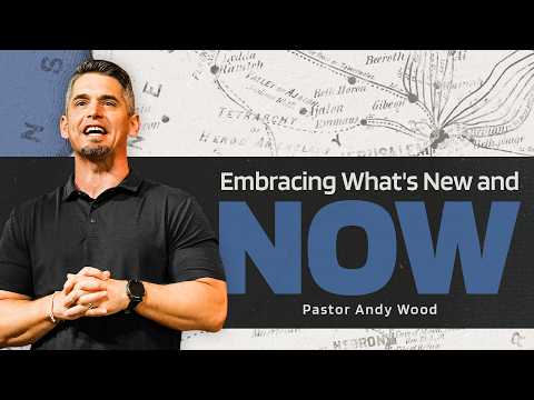 Embracing What's New and Now | Andy Wood