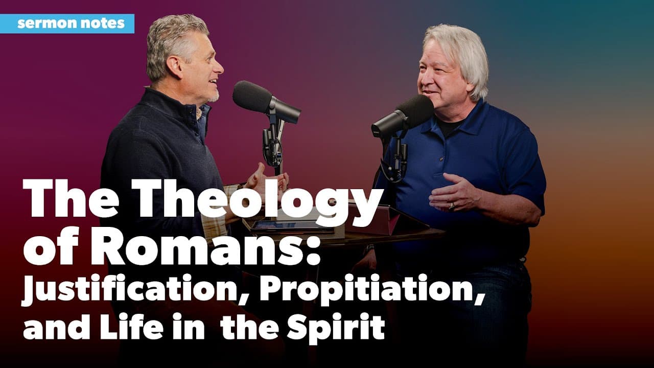 The Theology of Romans: Justification, Propitiation, and Life in the Spirit | Sermon Notes Podcast