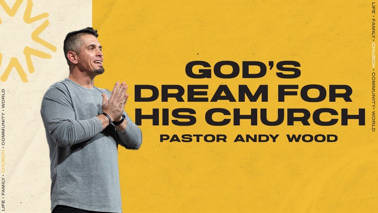 God's Dream For His Church | Andy Wood
