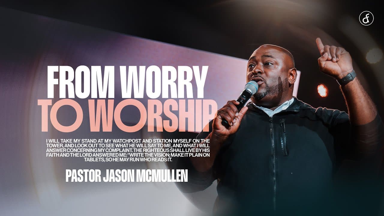 From Worry to Worship | Pastor Jason McMullen