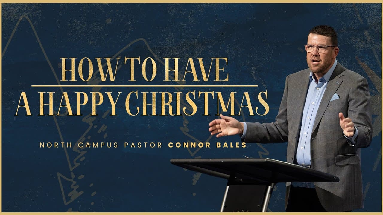 North Campus | How To Have A Happy Christmas | Connor Bales | Prestonwood Baptist Church