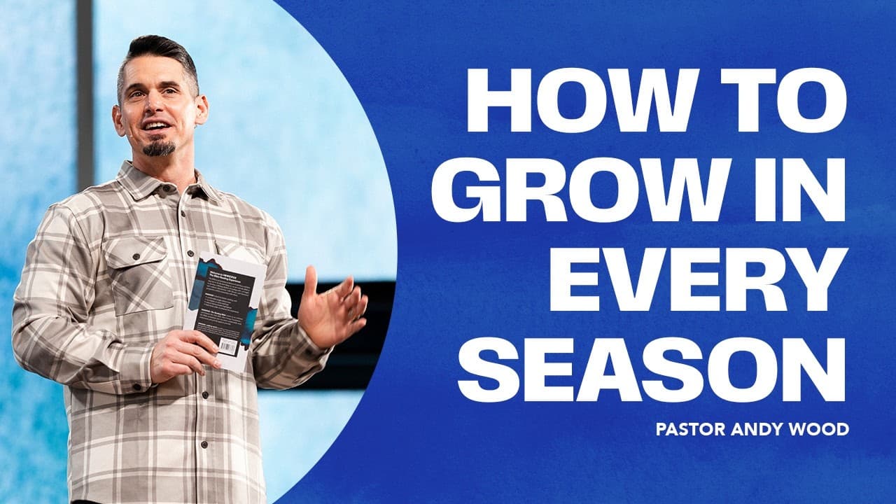 How to Grow in Every Season | Andy Wood