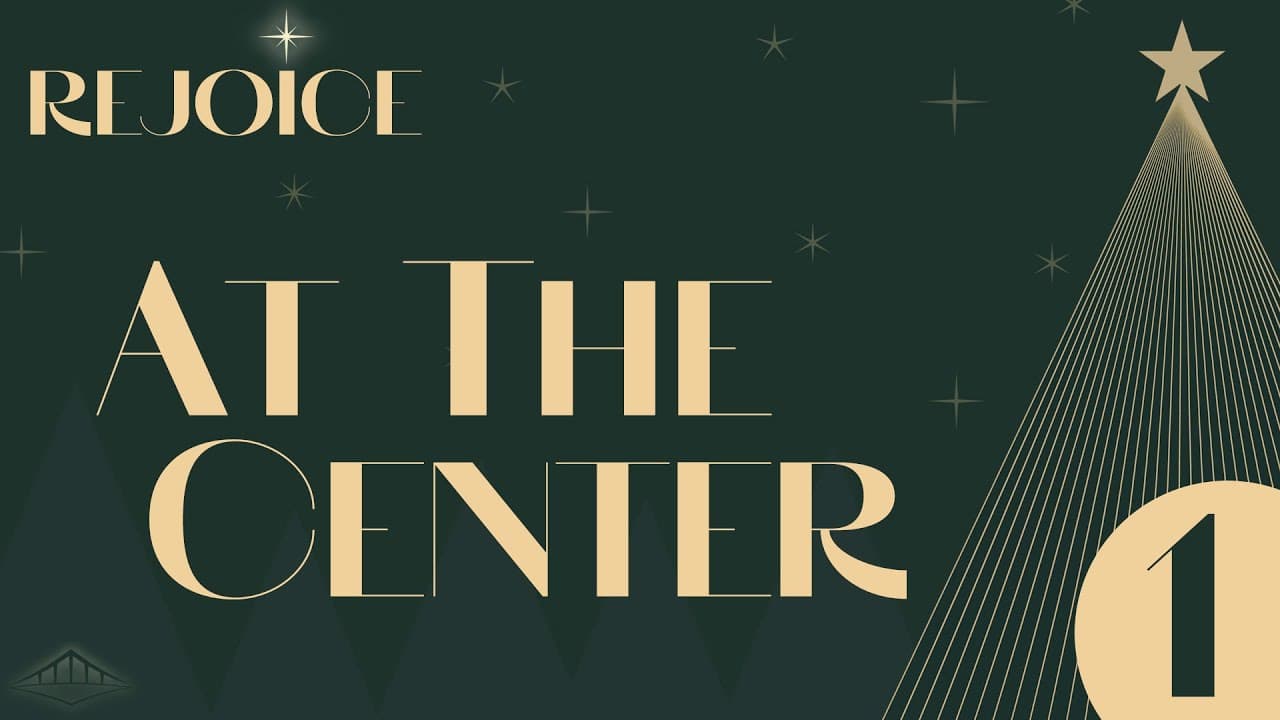 REJOICE - Week 1 – At The Center