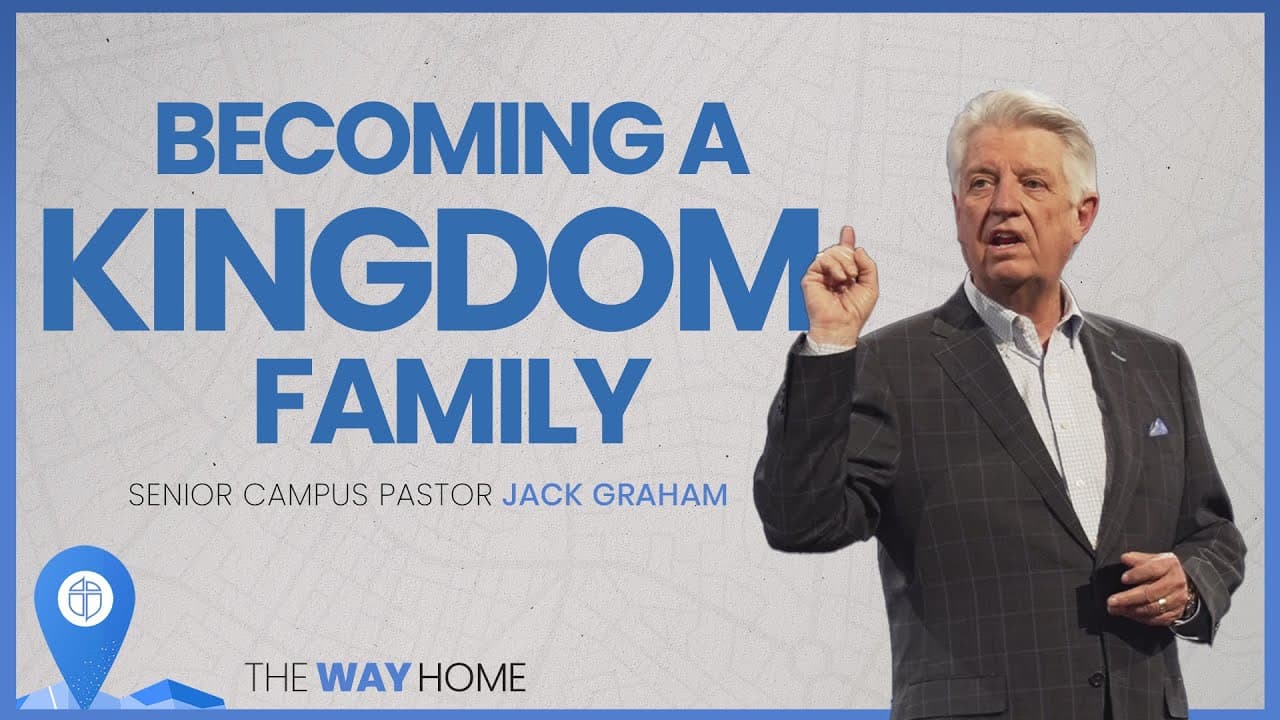 Becoming A Kingdom Family | Pastor Jack Graham | Prestonwood Baptist Church | Plano Campus