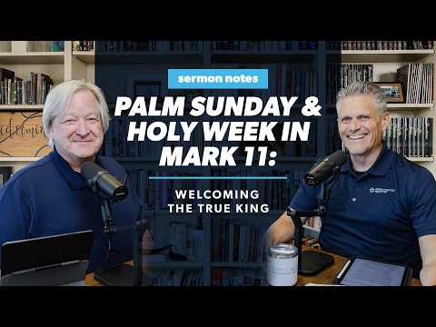 Palm Sunday and Holy Week in Mark 11: Welcoming the True King