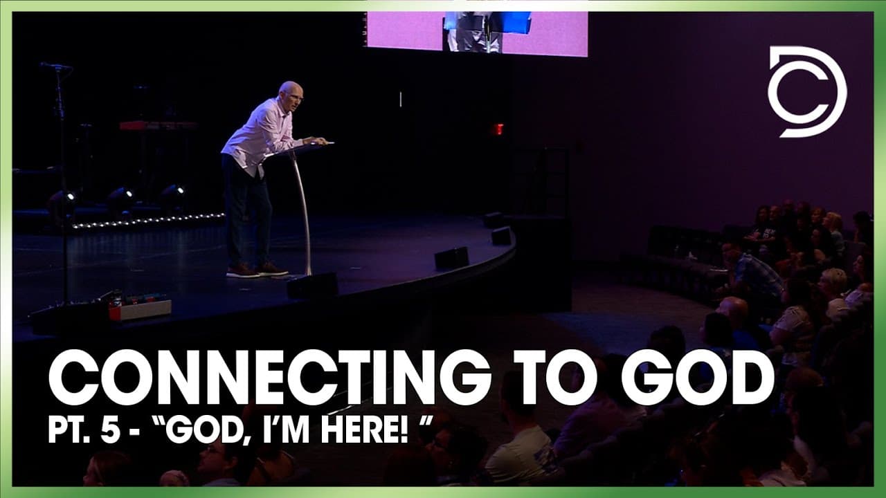 Connecting to God - Pt. 5 | “God, I’m here! ” | Don Cousins
